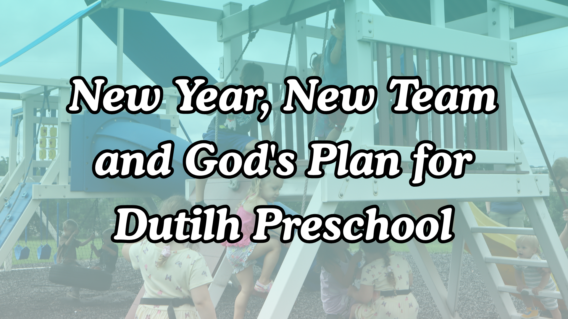 New Year, New Team and God's Plan for Dutilh Preschool
