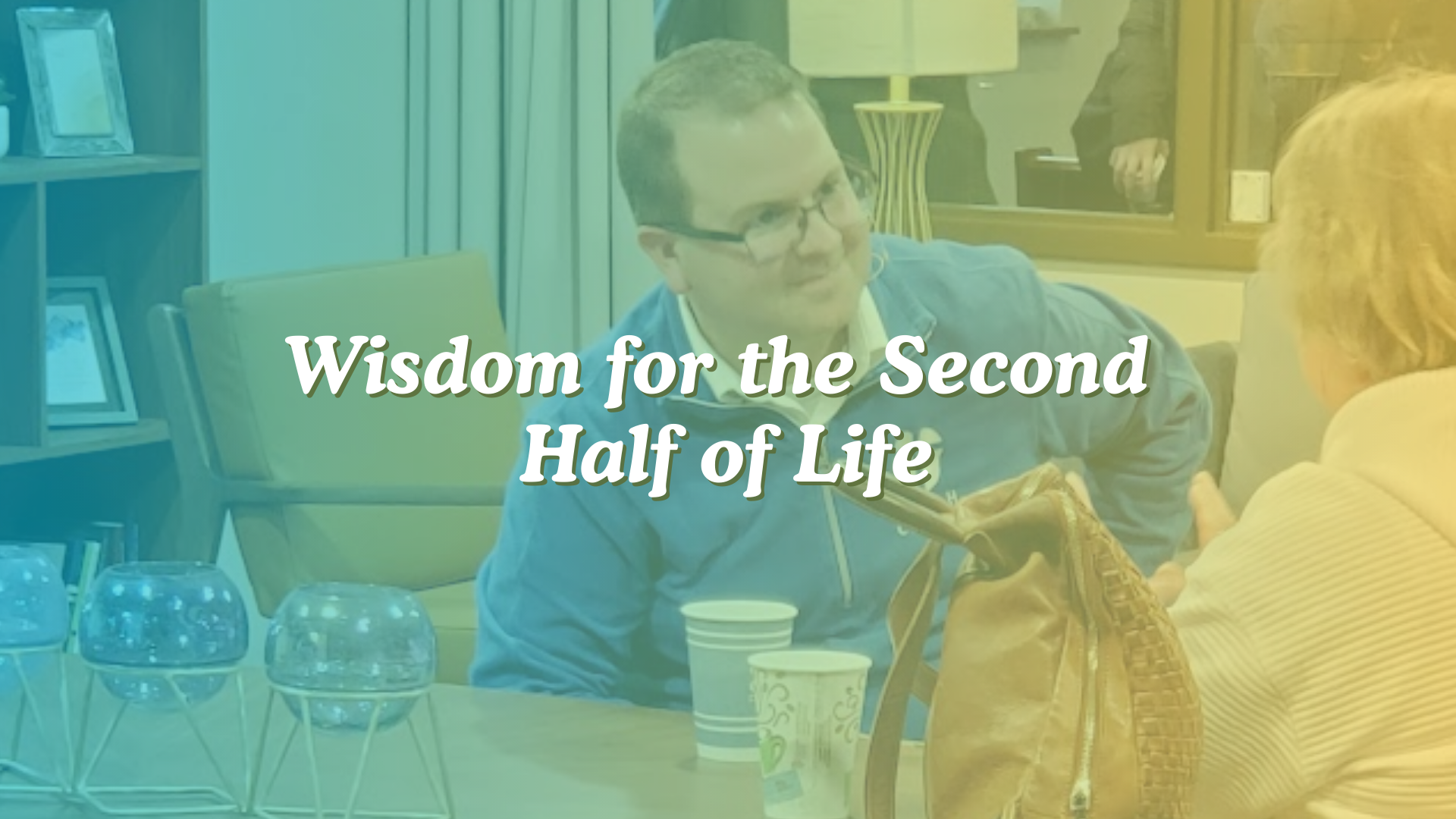 Wisdom for the Second Half of Life — Dutilh Church