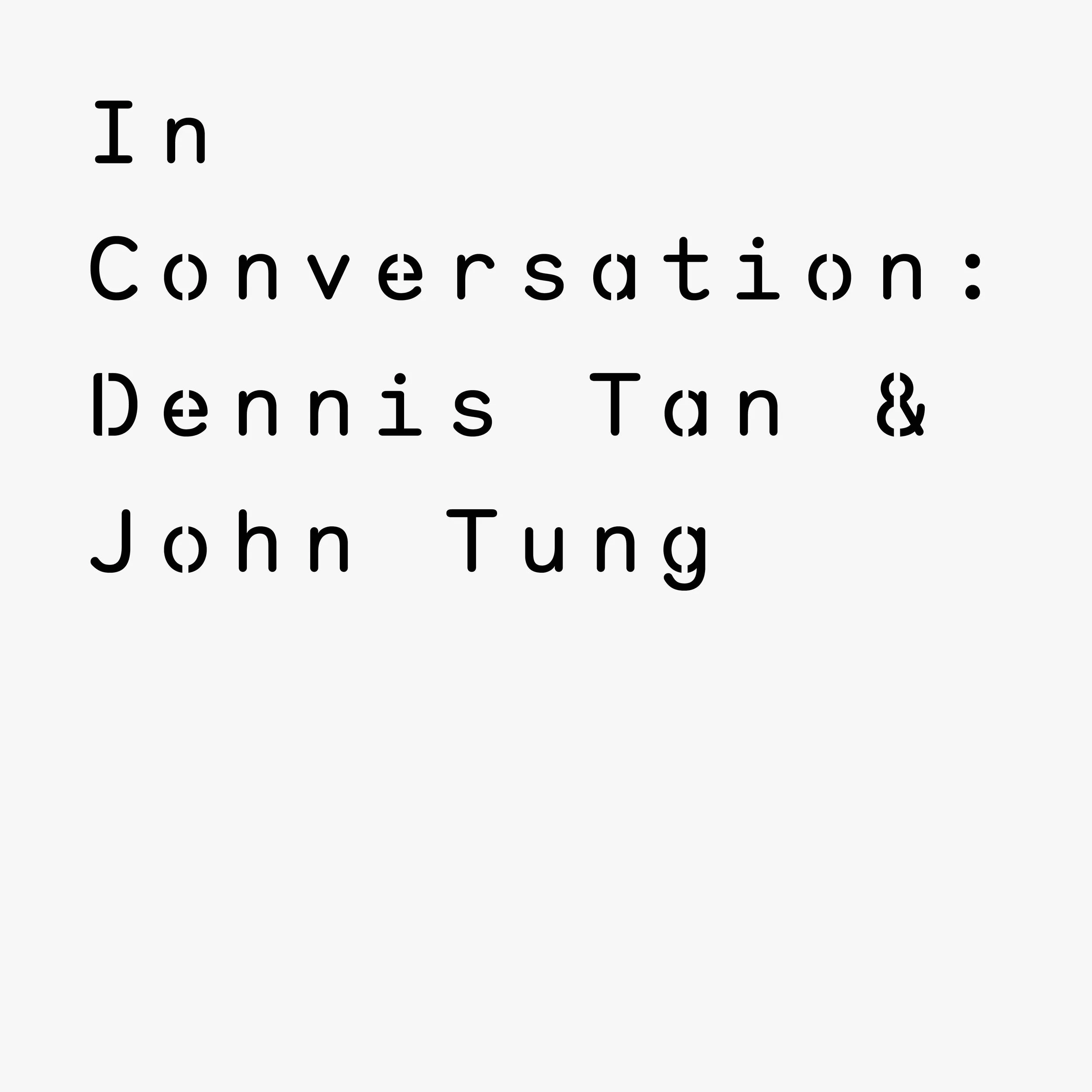 In Conversation: Dennis Tan and John Tung