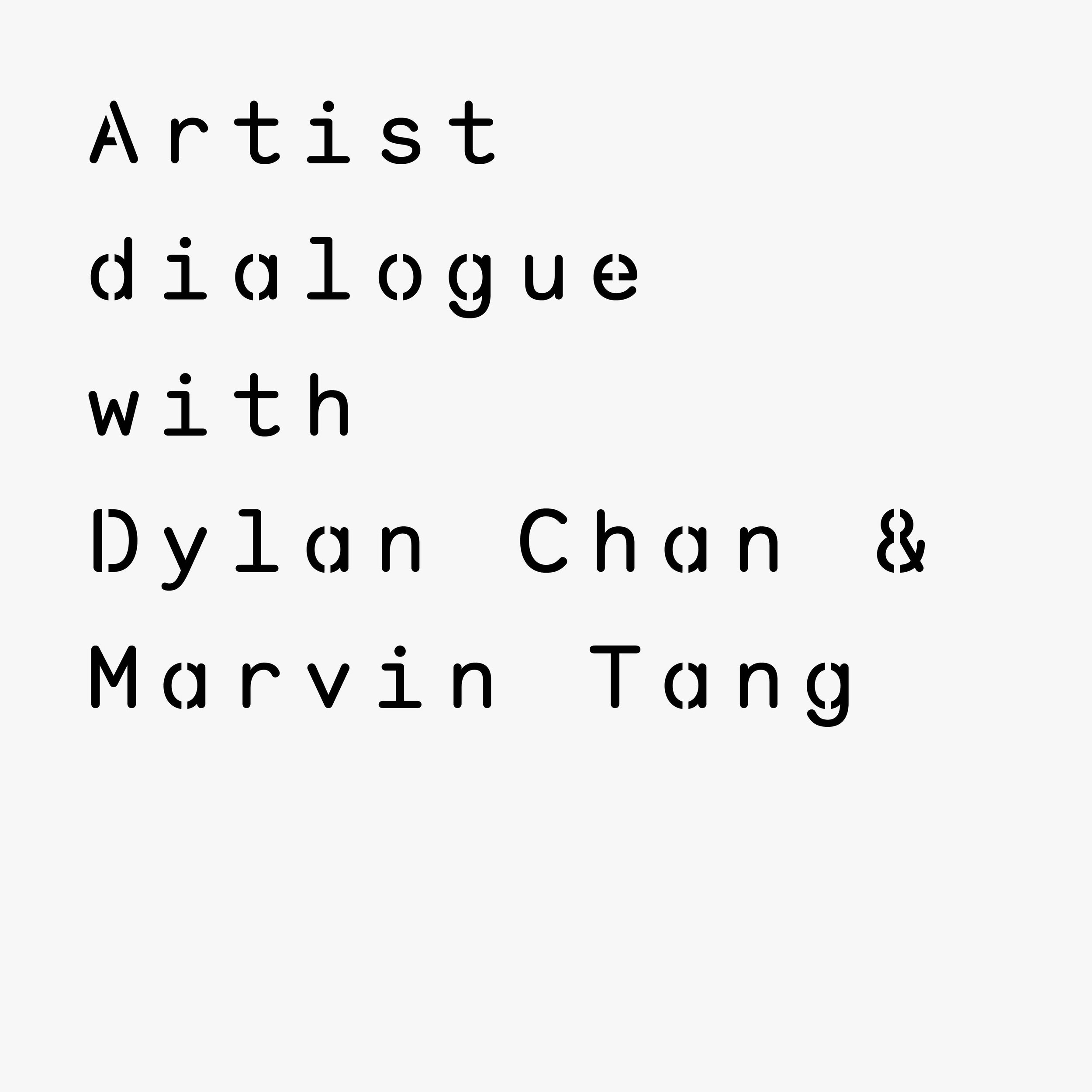 Artist dialogue with Dylan Chan &amp; Marvin Tang