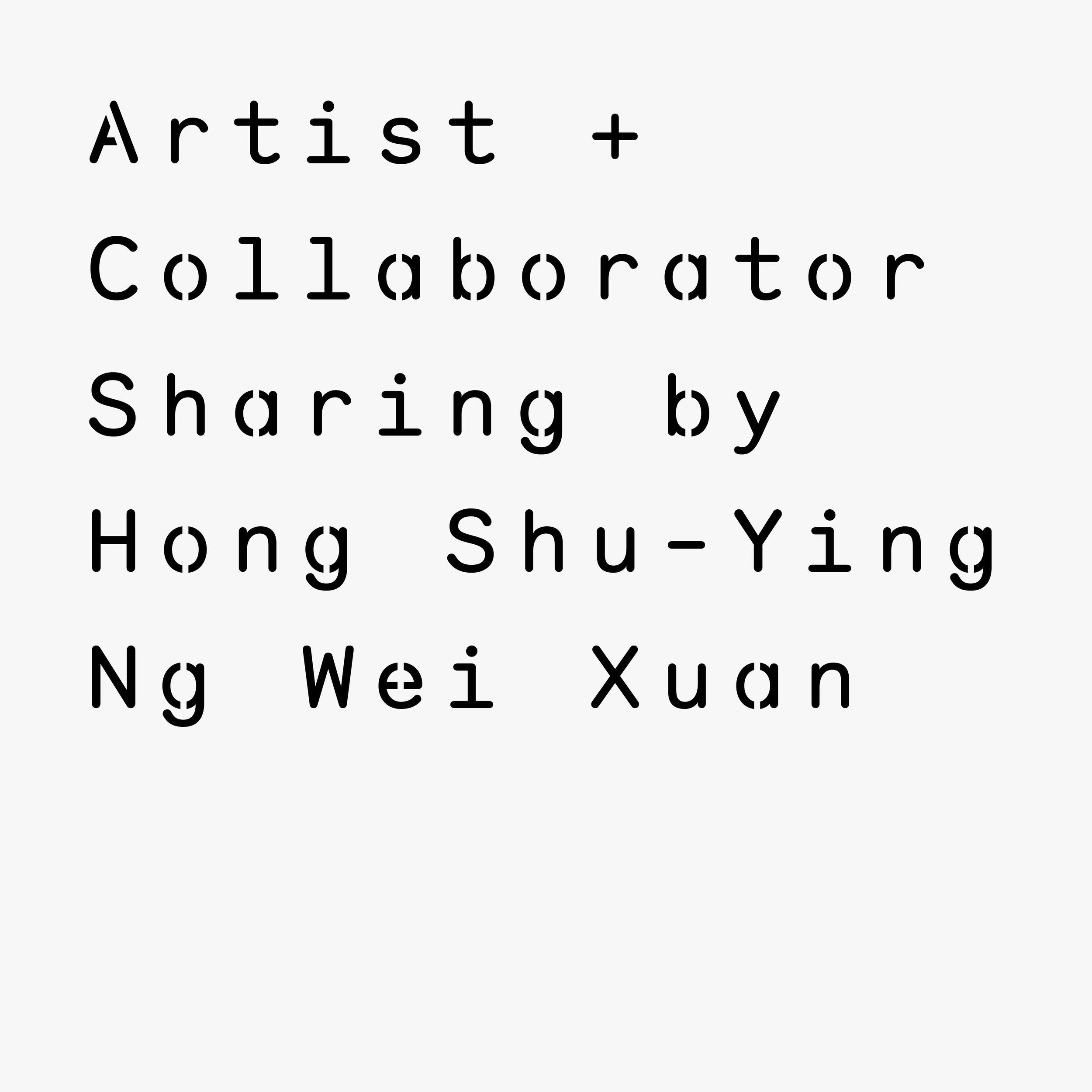 Artist + Collaborator sharing by Hong Shu-Ying and Ng Wei Xuan