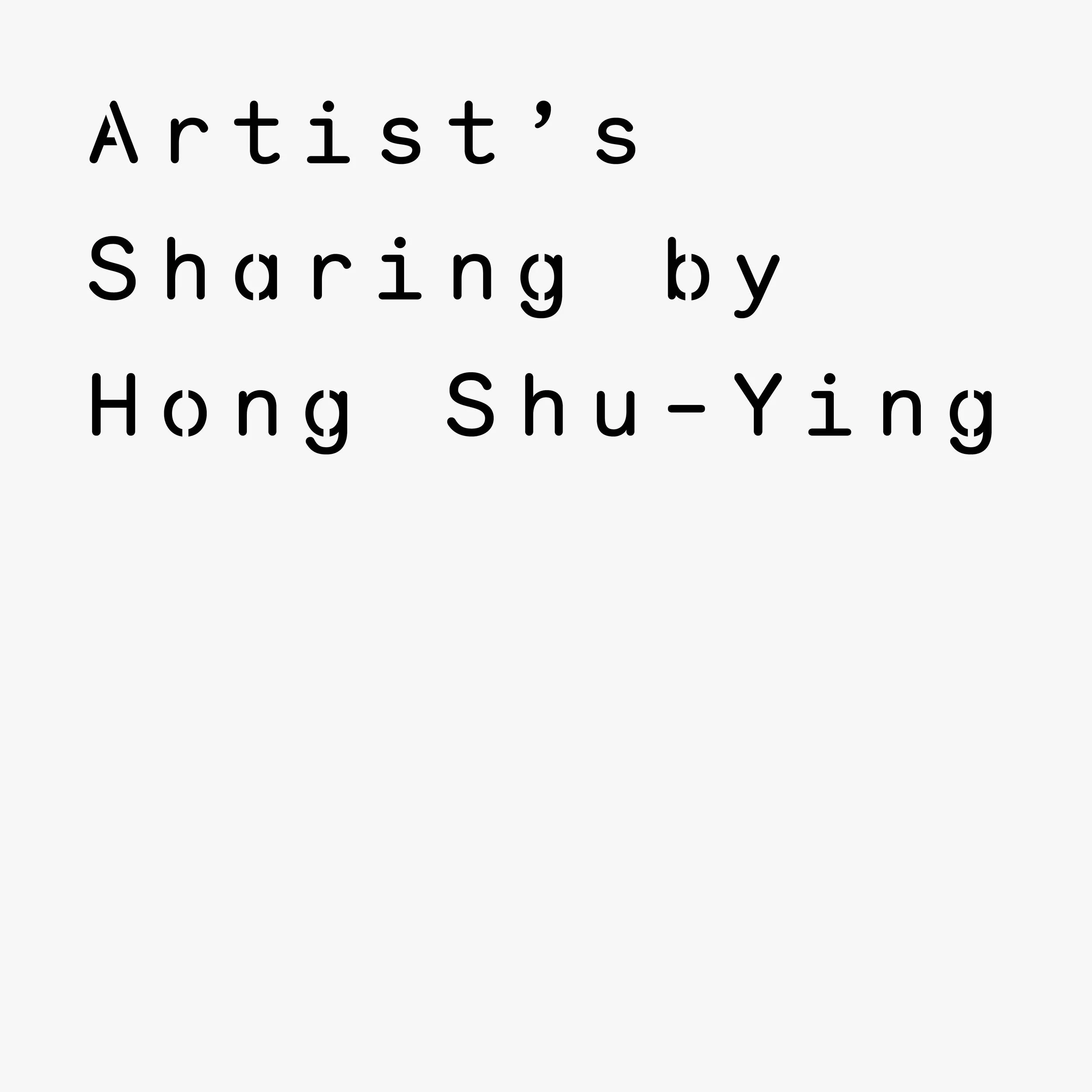 Artist's Sharing by Hong Shu-Ying