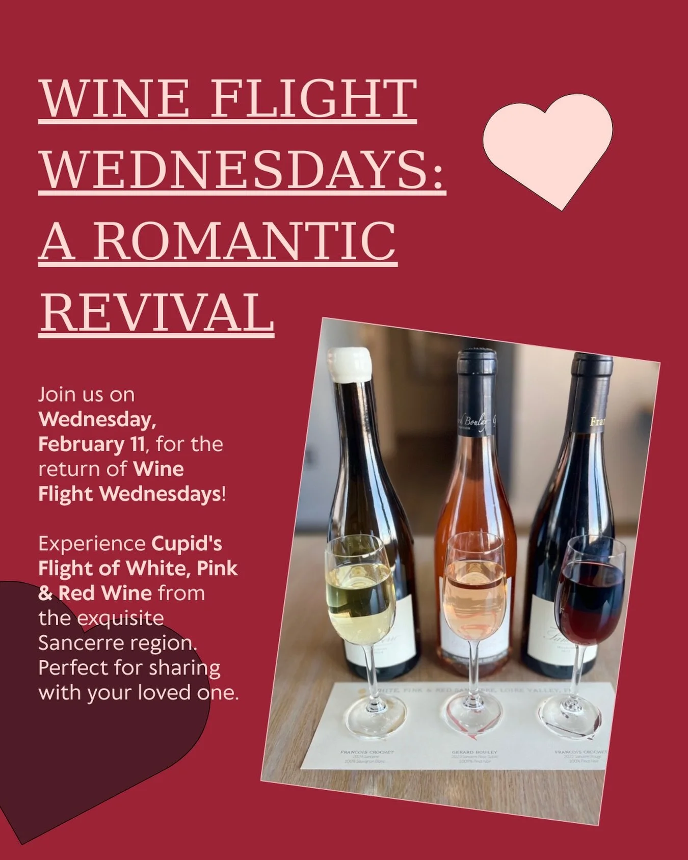 Join us tomorrow for the return of wine flight Wednesdays and taste exquisite white, pink and red wine from the Sancerre region🍷

In celebration of Valentine&rsquo;s day our cupid&rsquo;s flight will be available all week long! 

Perfect for sharing
