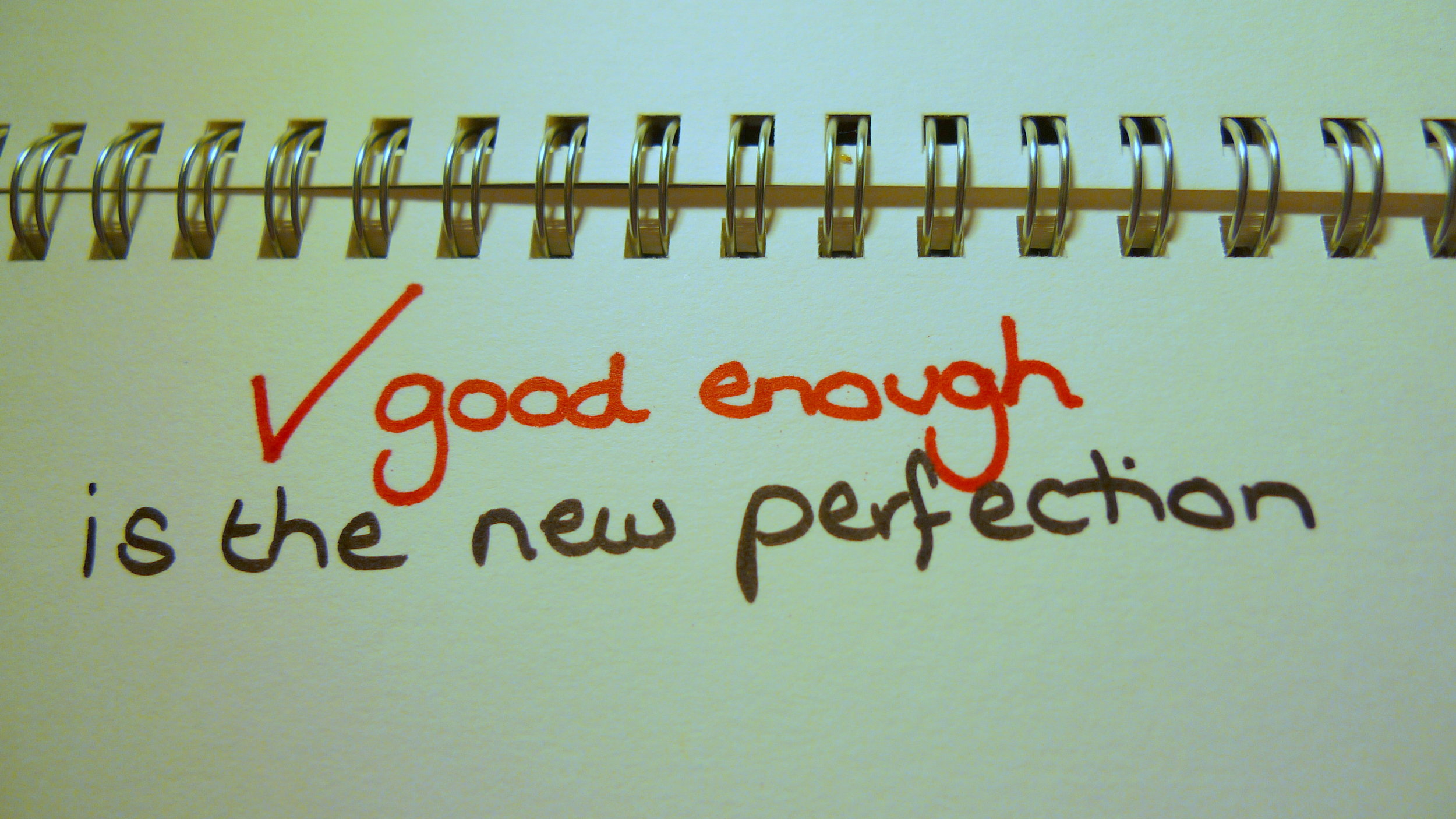 Good enough is the new perfect