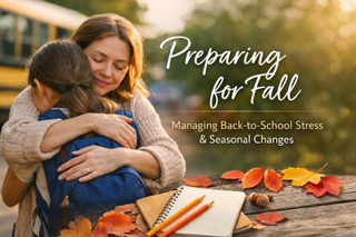 Preparing Emotionally for Fall: How to Support Yourself and Your Family Through Seasonal Transitions