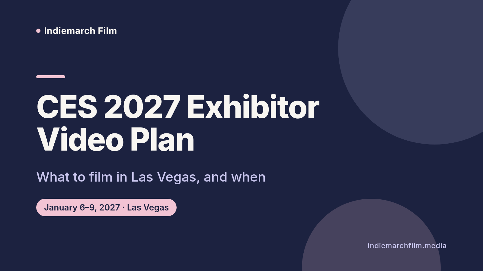 Indiemarch Film title card: CES 2027 Exhibitor Video Plan, what to film in Las Vegas and when, January 6–9, 2027