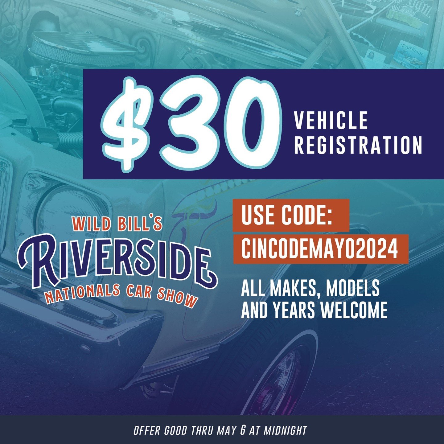 Cinco de Mayo Sale

Save time when you register online for Wild Bill's Riverside Nationals Car Show. Vehicle registration $30 with code: CINCODEMAYO2024

Support the RHS Route 66 Car Club when you register for the event. The club hosts two car shows 