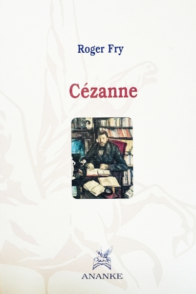  Being a critique, being a painter: Roger Fry reads Cézanne from both perspectives.  Roger Fry,&nbsp; Cézanne , Ananke,&nbsp;Turin 2009  (Edited and translated from English by Nicoletta Salomon)  &nbsp;Fondazione Primo Conti (Fiesole) – author profil