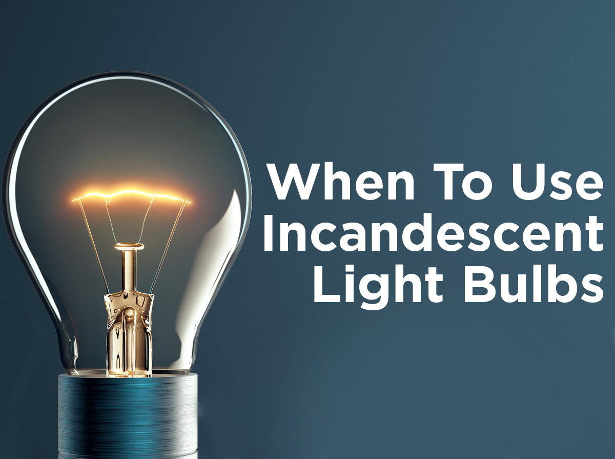When Use Incandescent Light Bulbs — Blog