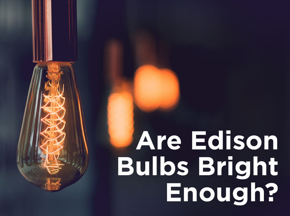 Are Edison Bulbs Bright Enough, Can I Use An Edison Bulbs In Any Fixture