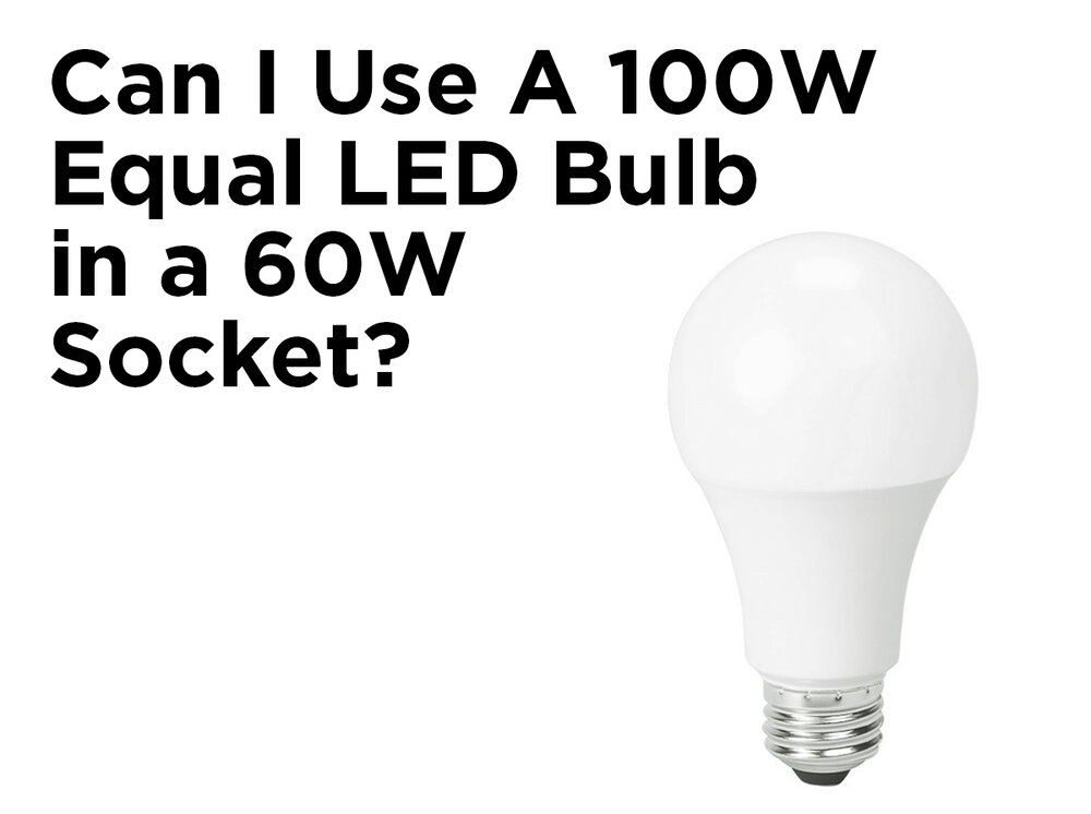 100w Equal Led Bulb In A 60w Socket, How Many Watts To Run A Lamp