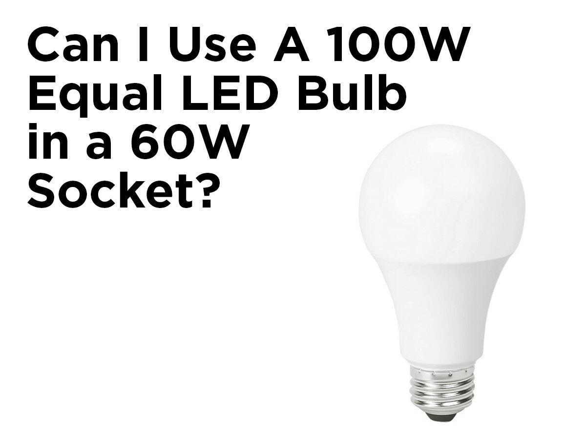 100w Equal Led Bulb In A 60w Socket, Will A 3 Way Light Bulb Work In Any Lamp