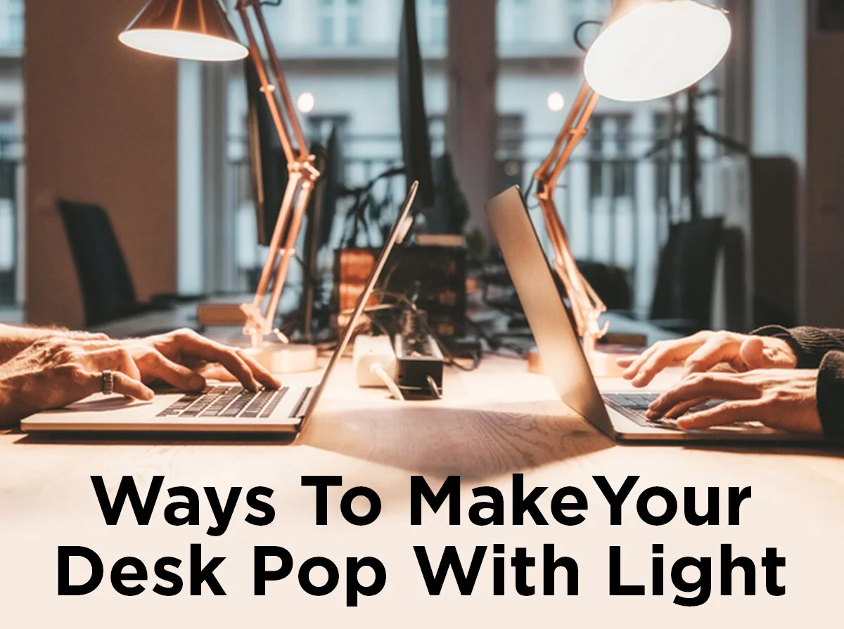 Ways to Make Your Office Desk Pop with Light