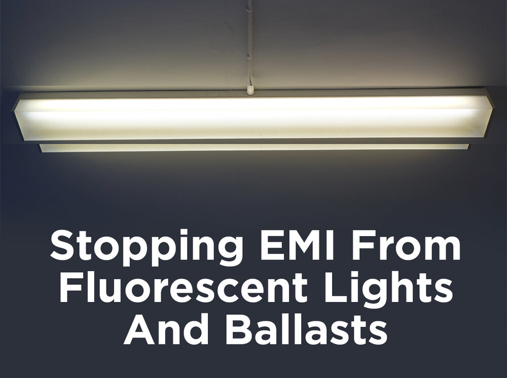 Stopping Emi From Fluorescent Lights, Problems With Fluorescent Light Fixtures