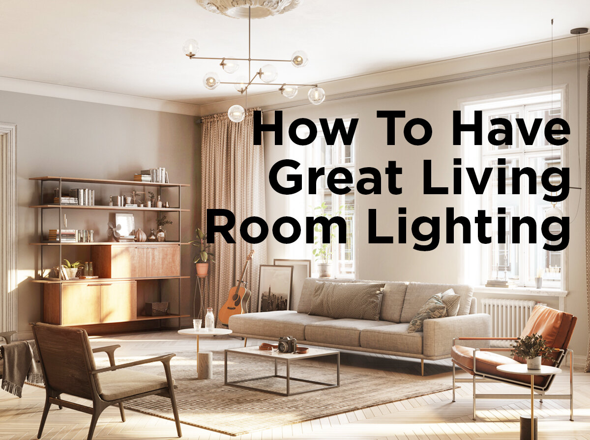 How To Have Great Living Room Lighting, Living Room Lighting Design