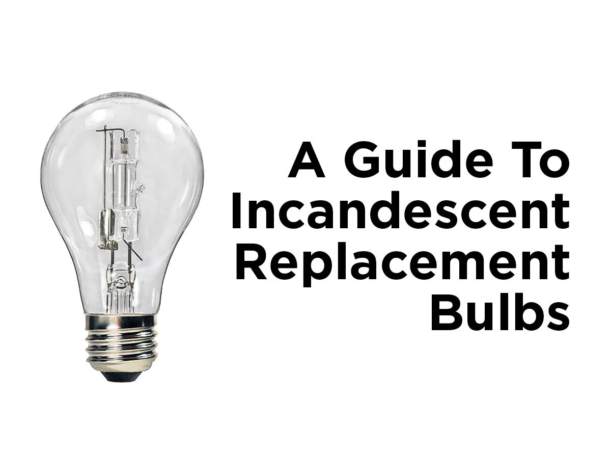 A Guide to Incandescent Replacement Bulbs — 1000Bulbs Blog