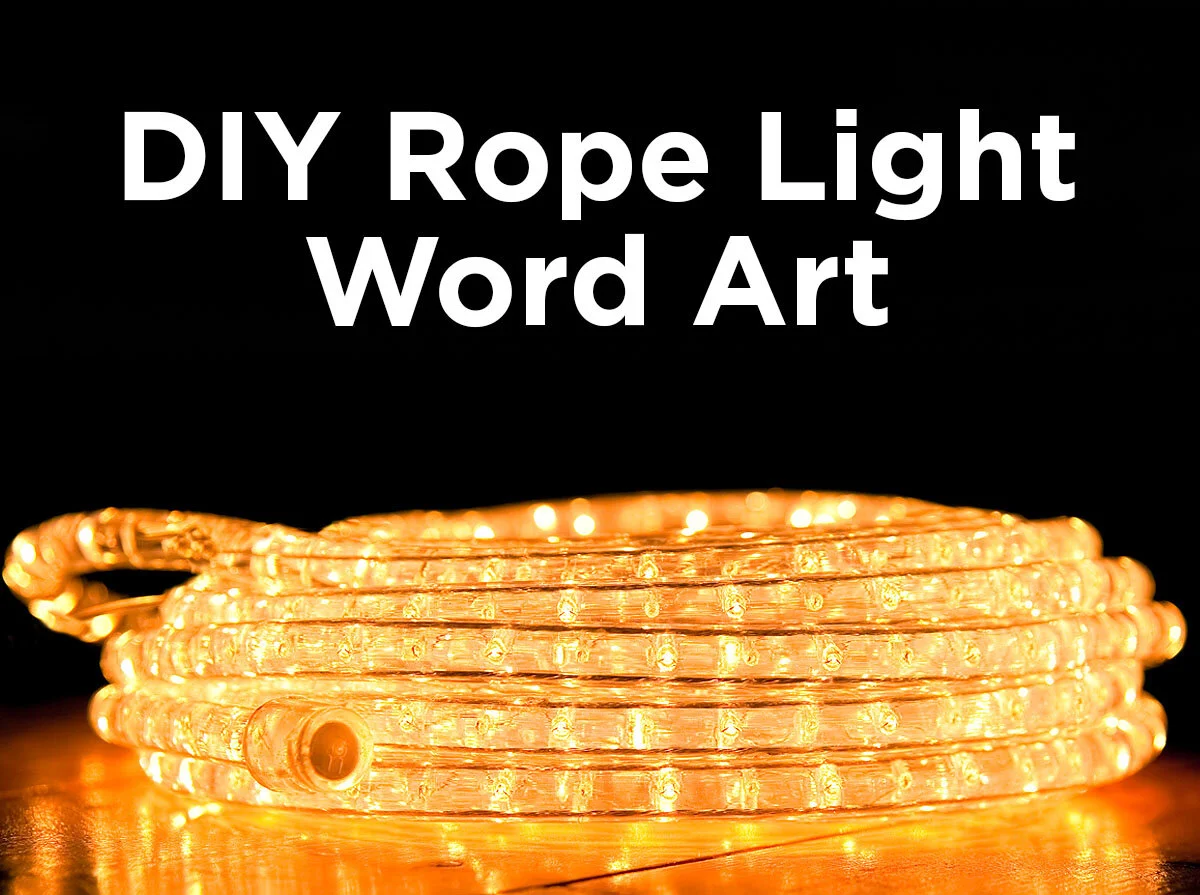 DIY Rope Light Word Art — 1000Bulbs.com Blog