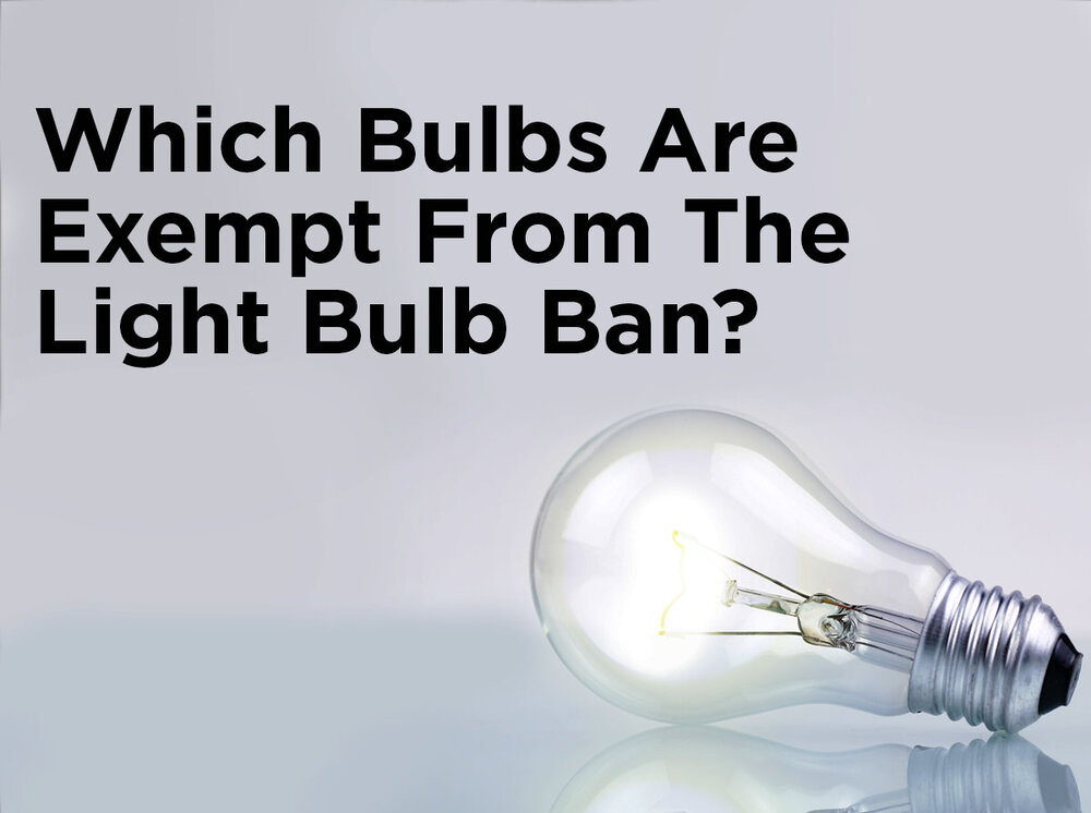 bronzen borst Rechtdoor Which Bulbs Are Exempt from the Light Bulb Ban? — 1000Bulbs.com Blog