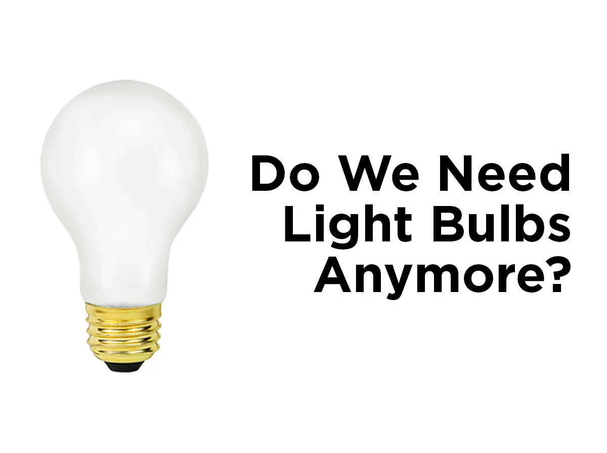 Do We Need Light Bulbs Anymore?