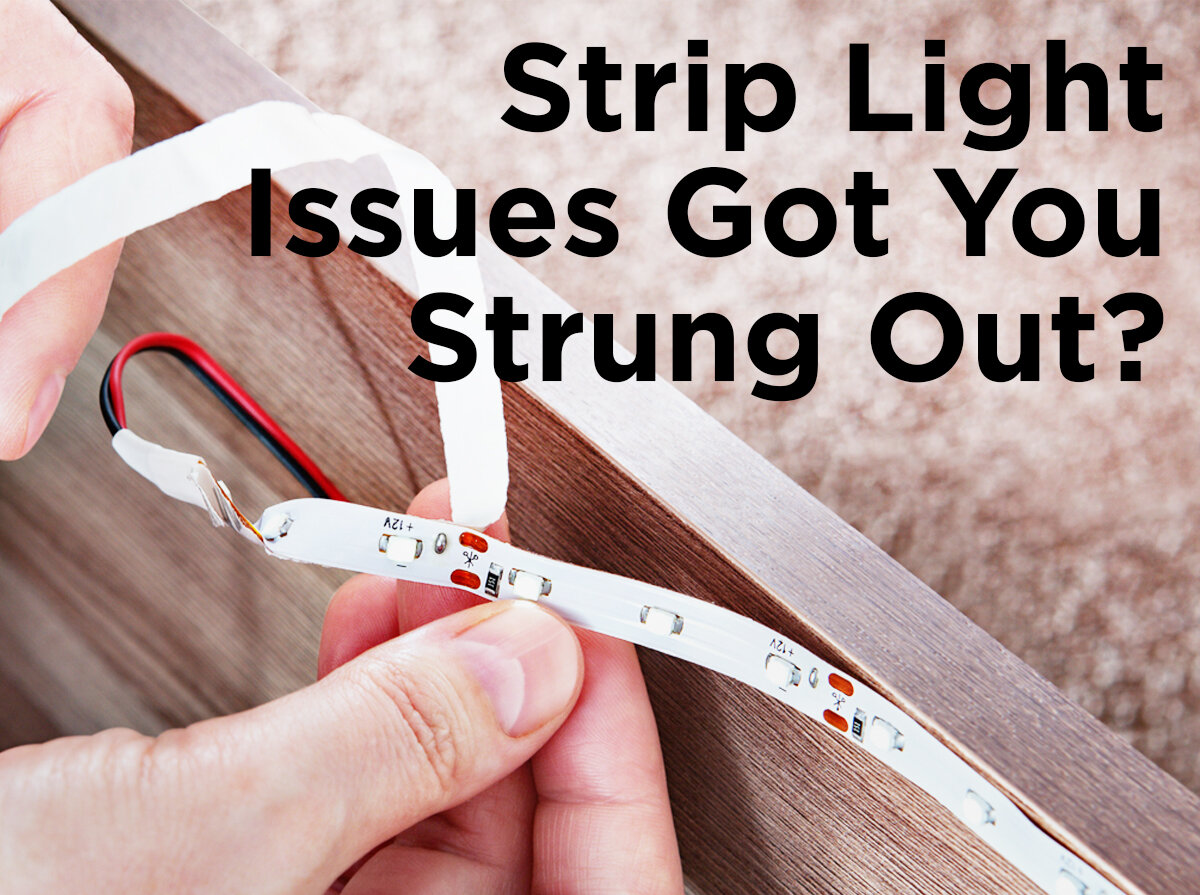 Strip Light Issues Got You Strung Out? — 1000Bulbs Blog