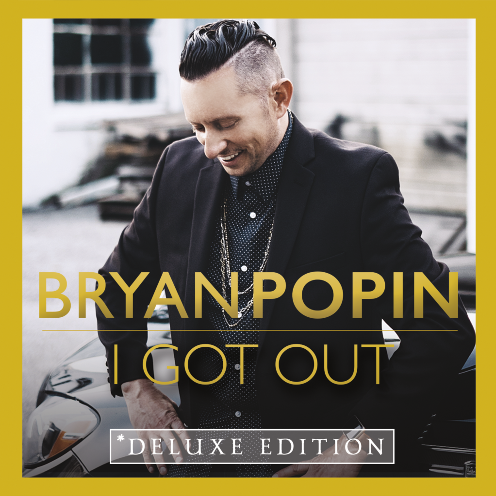 Bryan-Popin_I-Got-Out_Deluxe-Edition-COVER-1022x1024.png