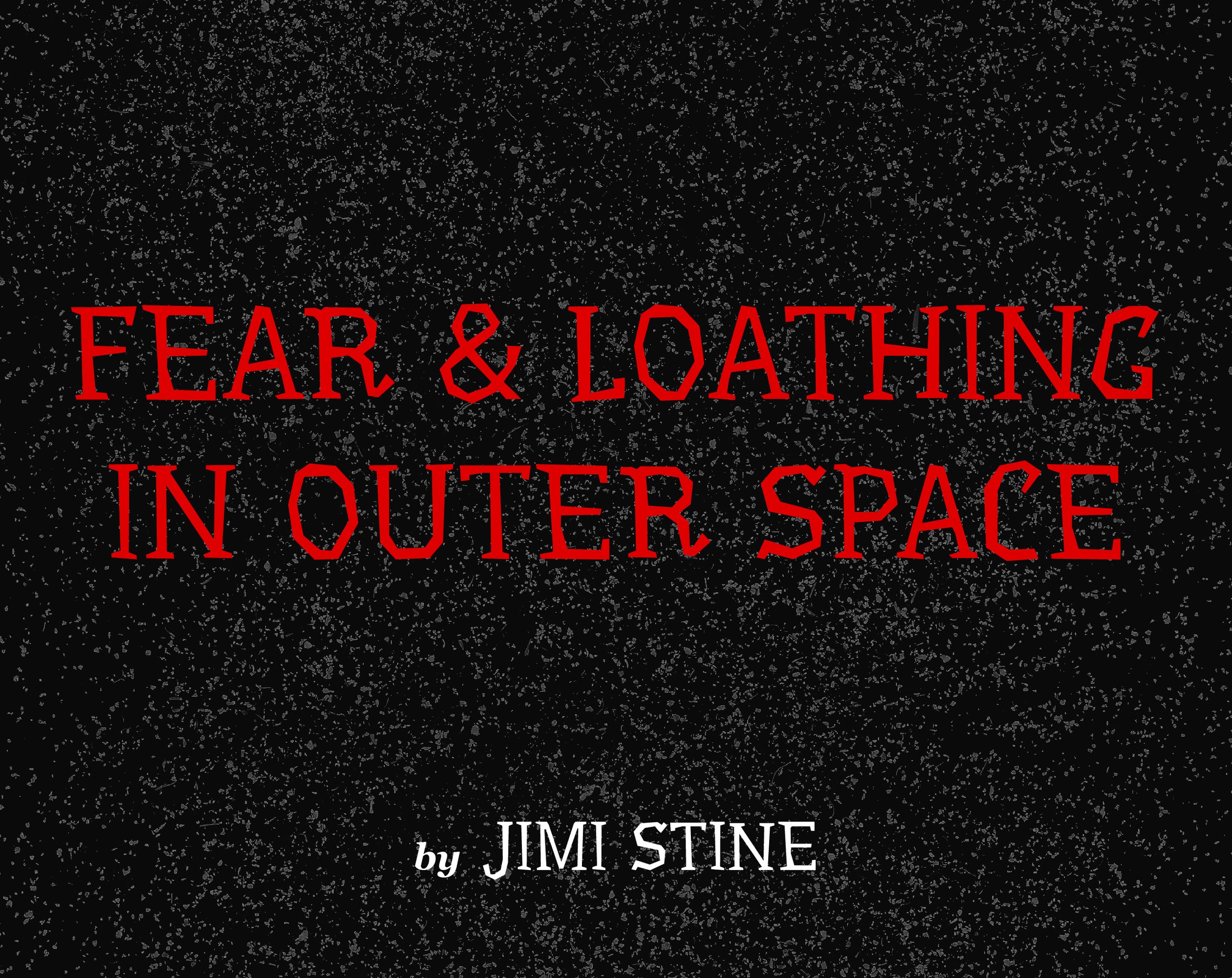 Fear and Loathing in Outer Space