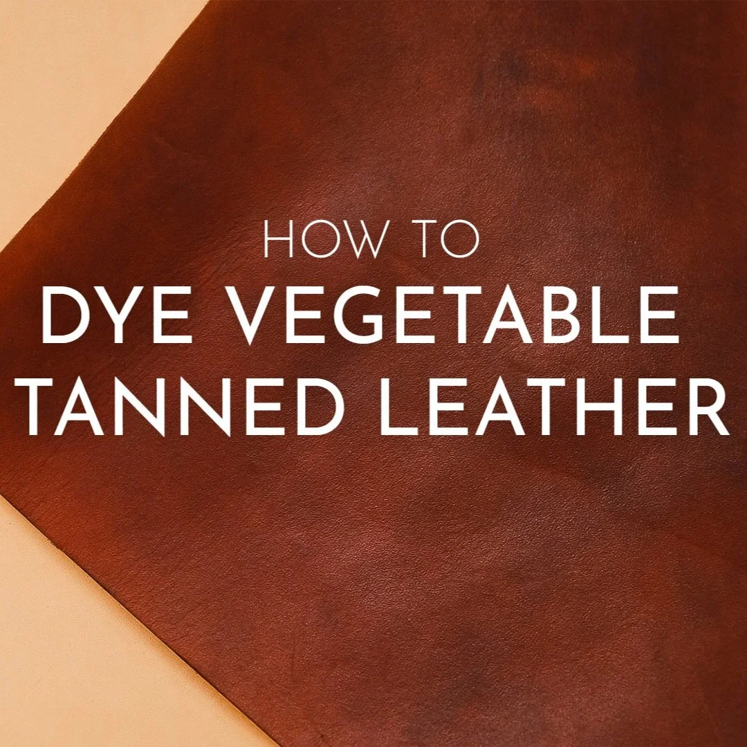 How to dye vegetable tanned leather - full guide