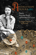 Seeing the World Through Flannery's Heart and Soul: A Review of "Andalusian Hours: Poems from the Porch of Flannery O'Connor" by Angela Alaimo O'Donnell