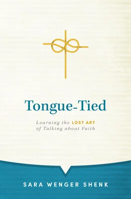 Lovers of Gospel Conversations - A Review of Tongue-Tied: Learning the Lost Art of Talking about Faith by Sara Wenger Shenk