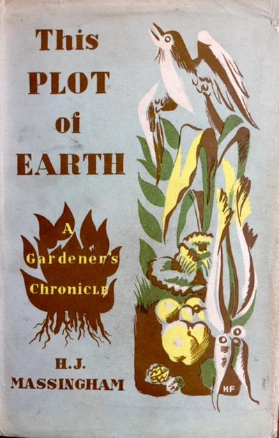 MASSINGHAM, H.J. THIS PLOT OF EARTH- A GARDENER'S CHRONICLE + literature of food.jpg