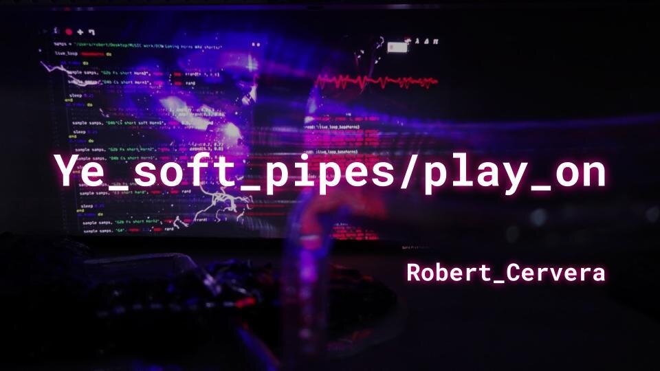 Ye_soft_pipes/play_on  - Robert Cervera