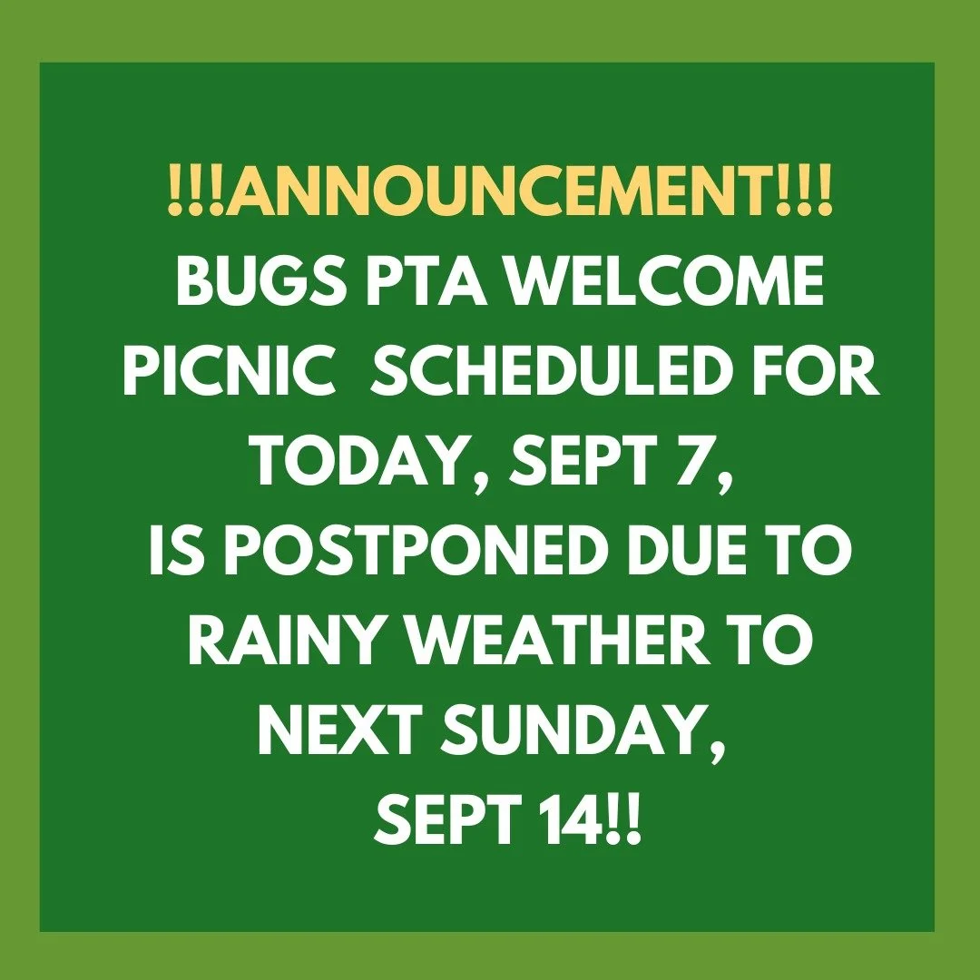 🚨🚨 PTA FAMILY PICNIC POSTPONED UNTIL NEXT SUNDAY, SEPT 14!

Given the ongoing wet conditions, the BUGS PTA will be POSTPONING the PTA Family Welcome Picnic to the rain date, SEPTEMBER 14, 5-7pm.

We hope to see you then to welcome new folks, reconn