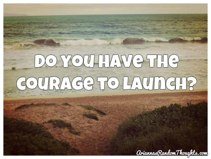 the courage to launch