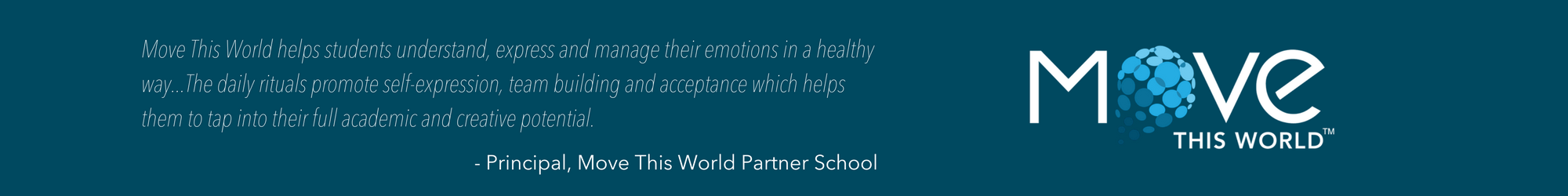 Move This World helps students understand, express and manage their emotions in a healthy way...The daily rituals promote self-expression, team building and acceptance which helps them to tap into their full academic (2).png