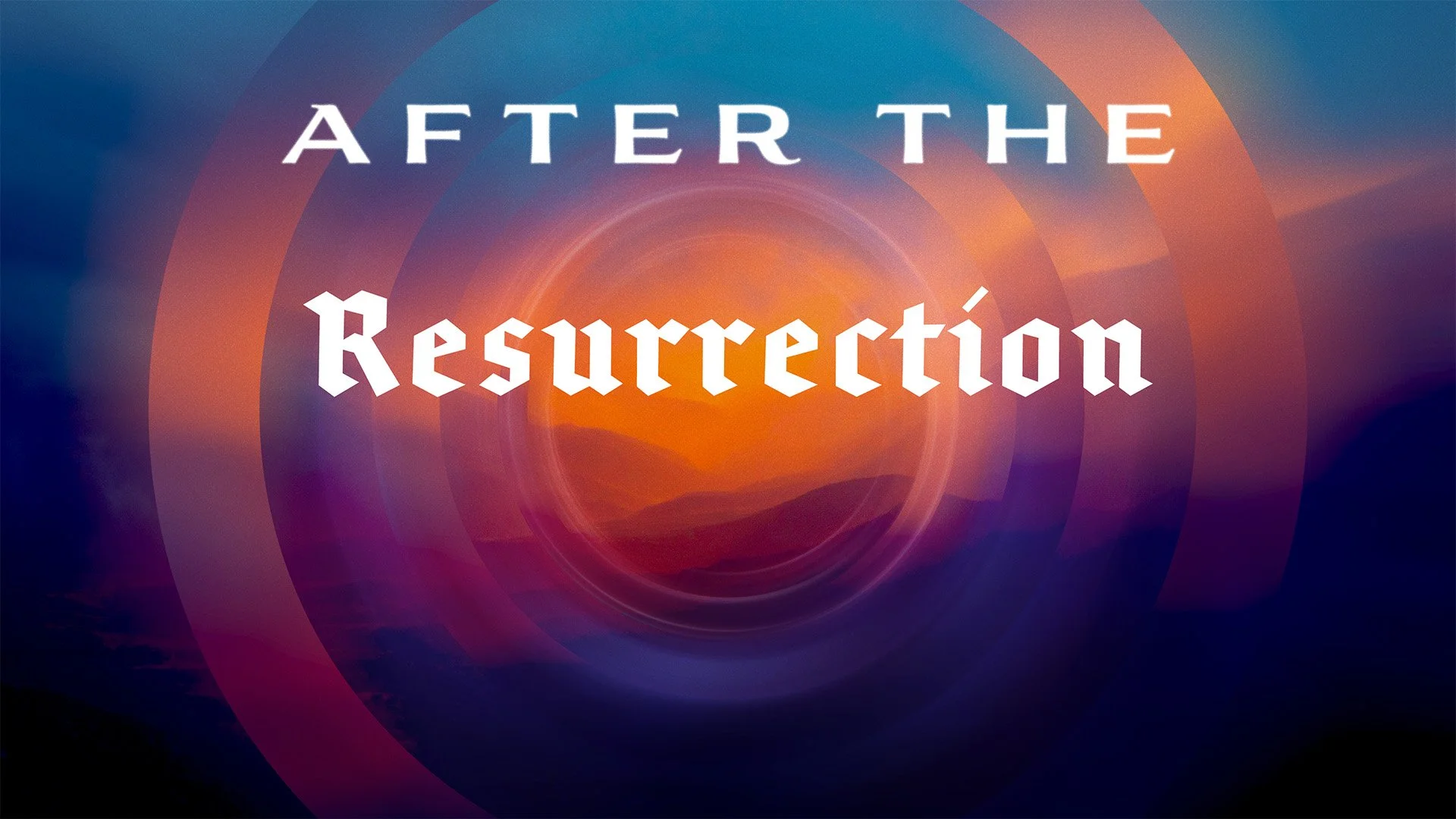 After the Resurrection Part I