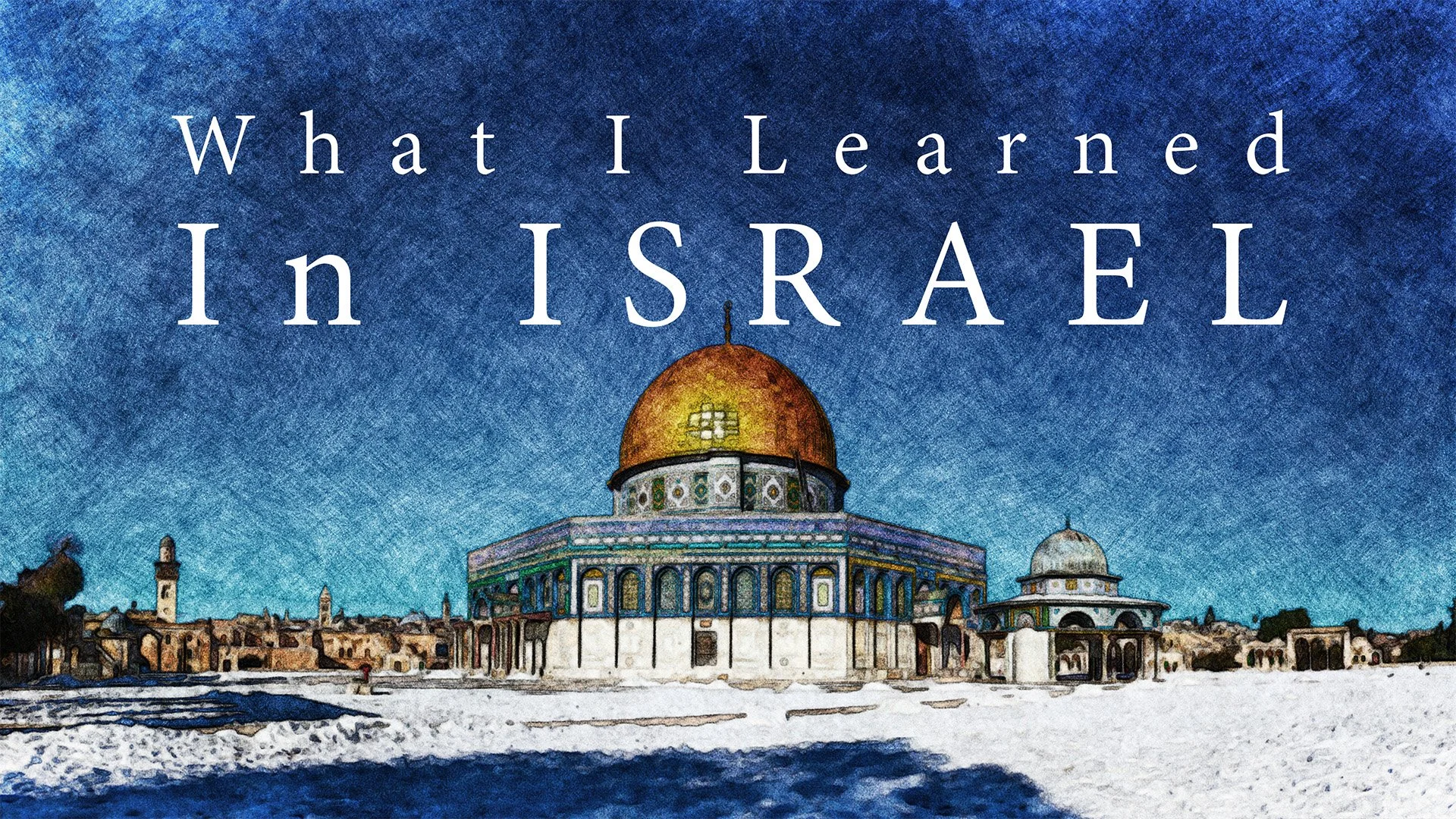 What I Learned in Israel Part I-The Land