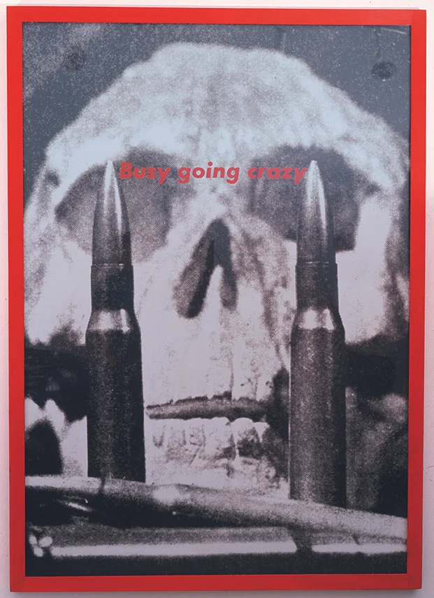 Barbara Kruger (b.1945), Untitled (Busy going crazy), 1989. Photograph, 181.4 x 129.5 x 4.5 cm / 71 3/8 x 51 x 1 3/4 in