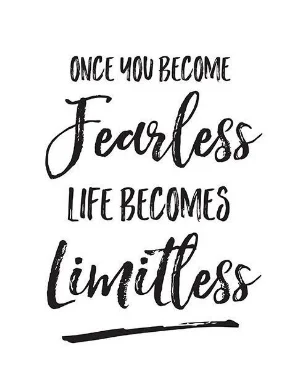 quote: once you become fearless, life becomes limitless.