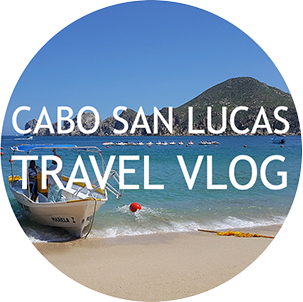 Cabo San Lucas Travel Vlog (Finally!)