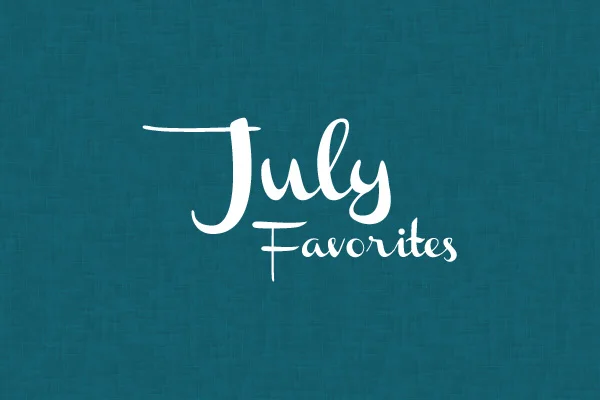July Favorites