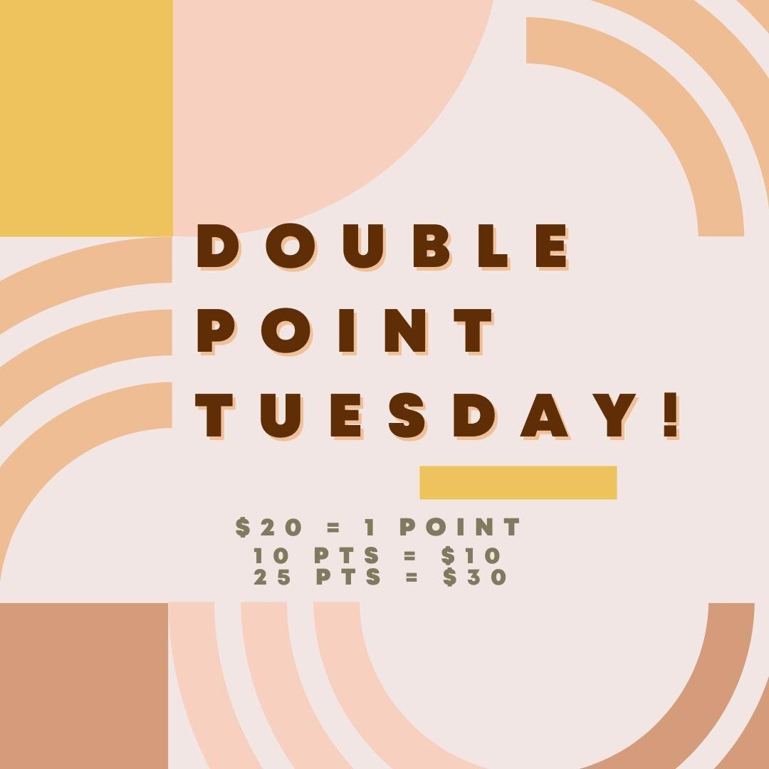 Make your Tuesdays a whole lot better with DOUBLE POINTS! 🤩

Turn those points into $$$ 💸
10 points = $10
25 points = $30

Make your way in today from 10am-6pm to score 2X the reward points on your purchase of $20 or more!