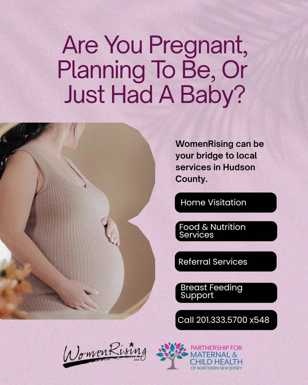 Expecting a baby, recently welcomed a new baby, or know someone who could use support?  WomenRising is here to help families in Hudson County connect to the resources they need&mdash;at no cost.

✅ Referral Services
✅ Breastfeeding Support Groups
✅ H