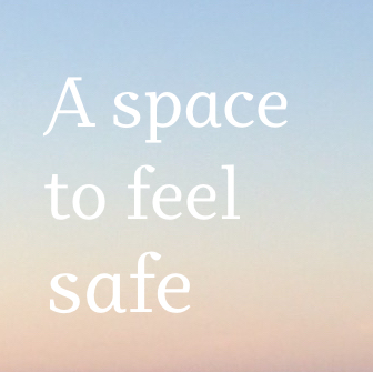 A place where what you share is confidential, free from judgement and where there are no expectations put on you. 