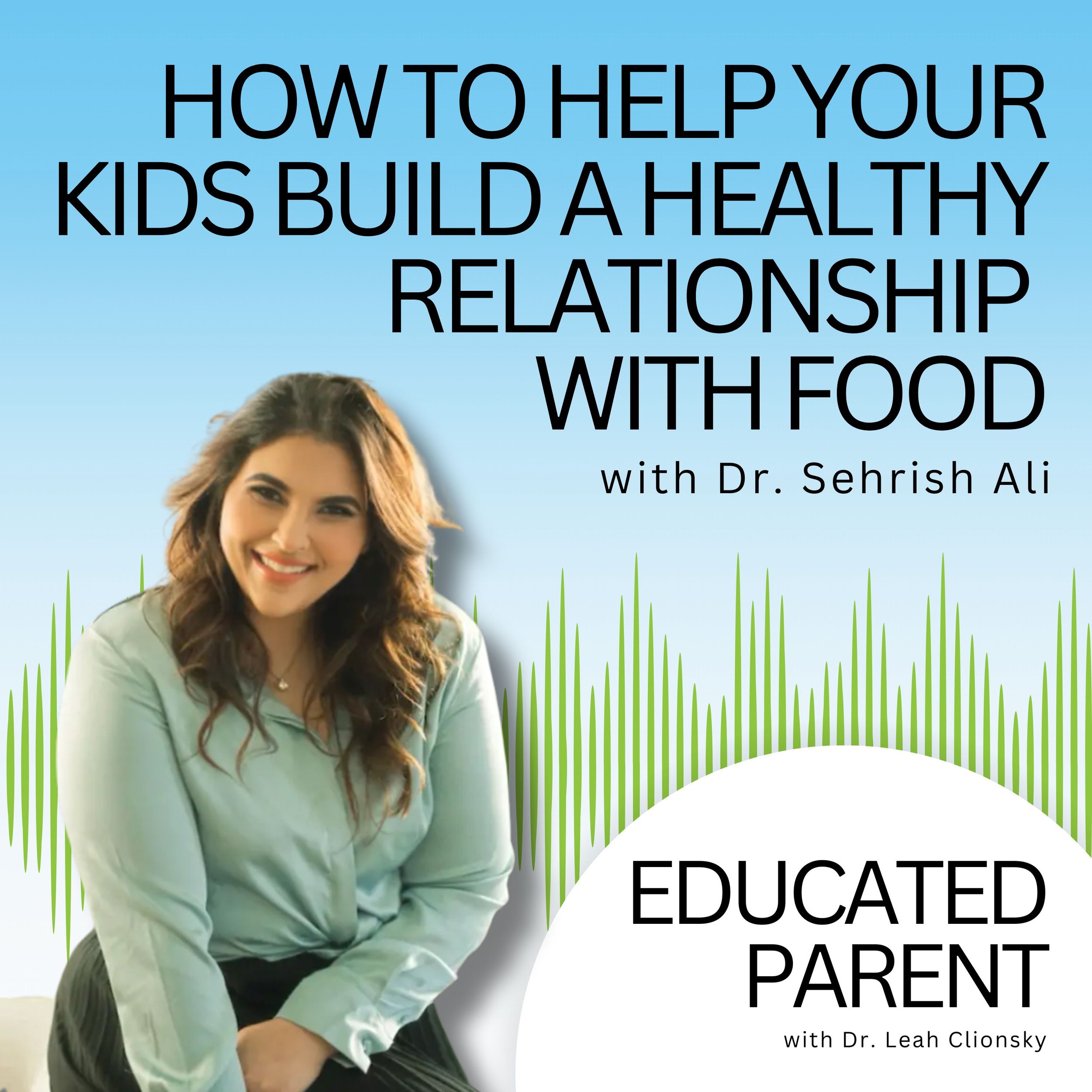 How to Help Your Kids Build a Healthy Relationship With Food in a Diet Culture World With Sehrish Ali