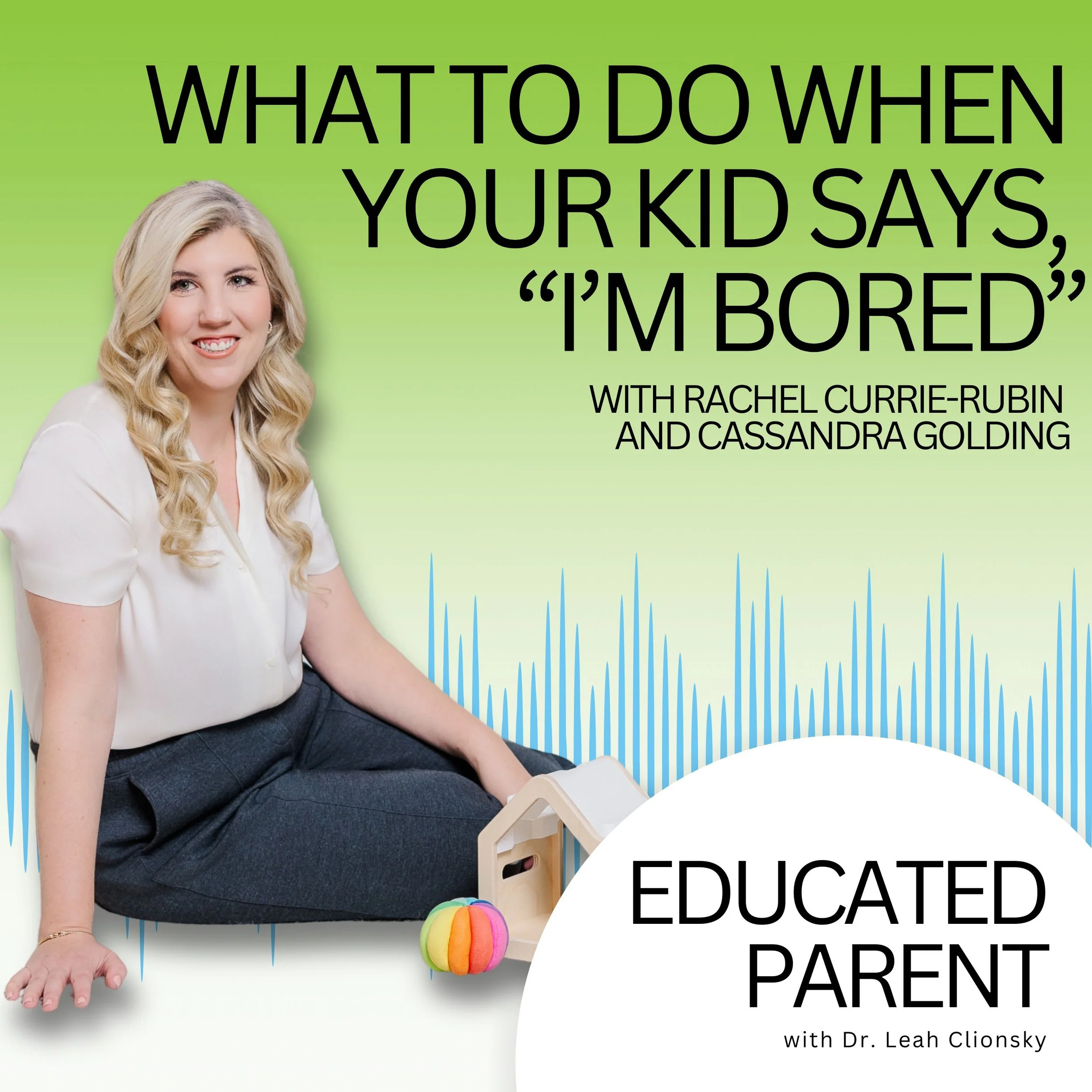 What to Do When Your Kid Says, “I’m Bored” (With Rachel Currie-Rubin and Cassandra Golding)
