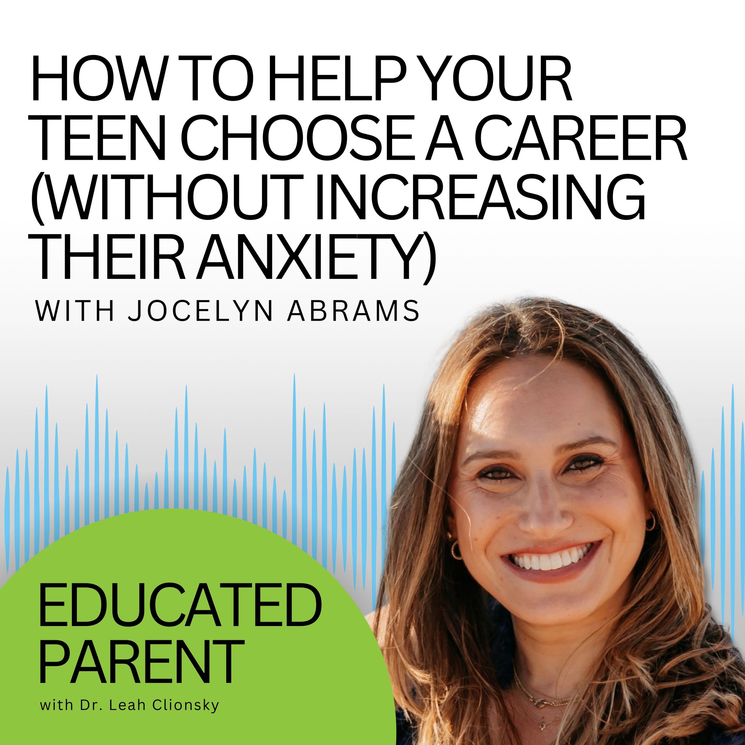 How to Help Your Teen Choose a Career (Without Increasing Their Anxiety) with Jocelyn Abrams