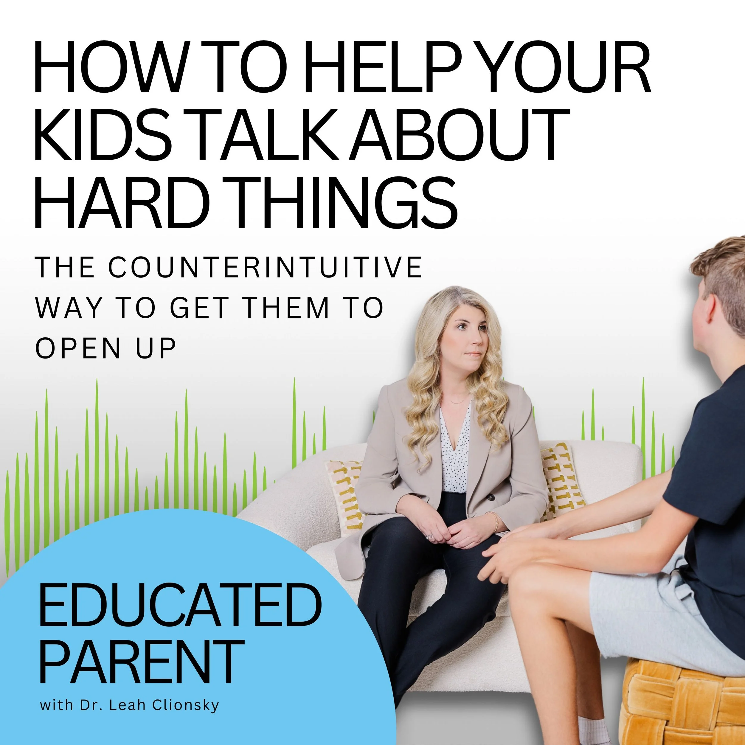 How to Help Your Kids Talk About Hard Things: The Counterintuitive Way to Get Them to Open Up