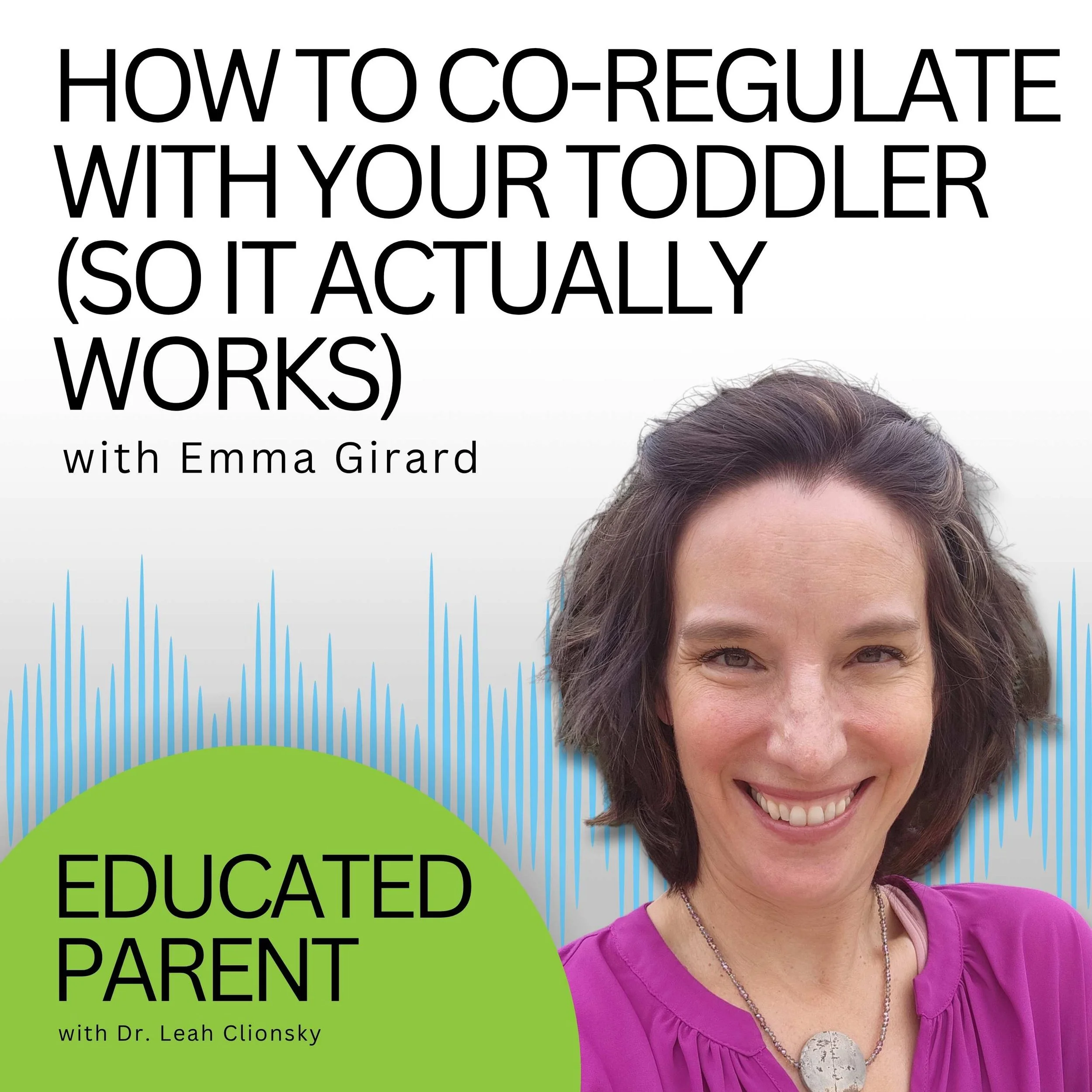 How to Co-Regulate With Your Toddler (So It Actually Works) with Emma Girard 