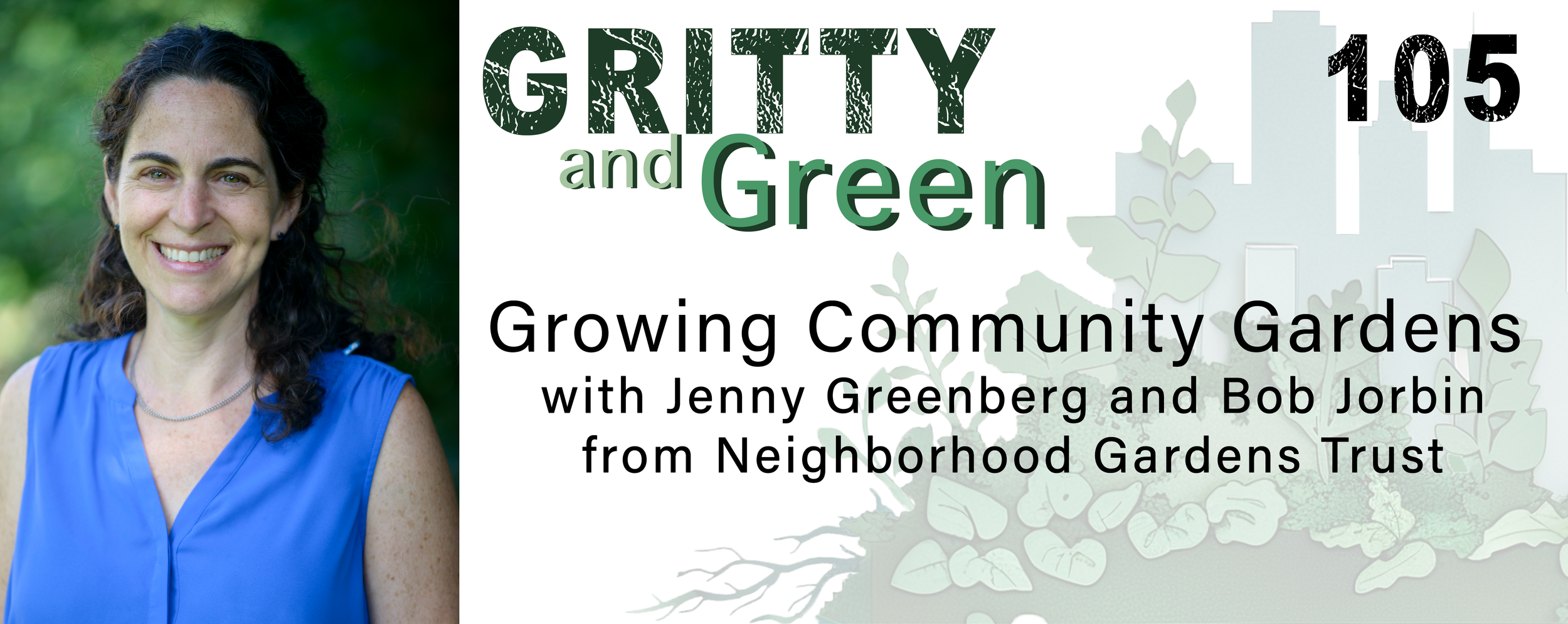 Growing Community Gardens with Jenny Greenberg and Bob Jobin from Neighborhood Gardens Trust