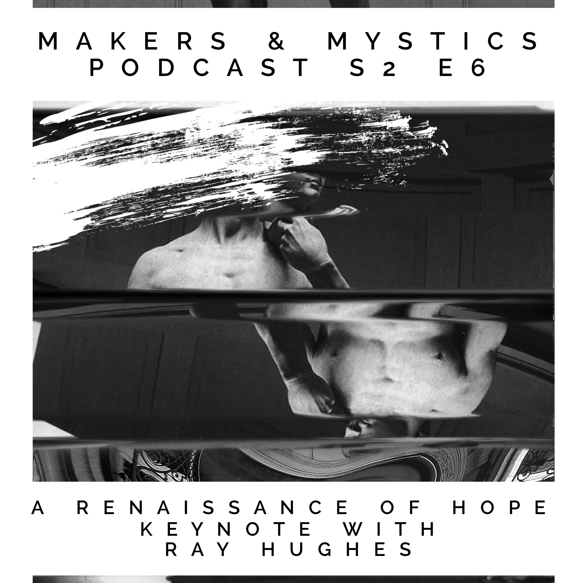 Season 2 E 6: A Renaissance Of Hope With Ray Hughes 